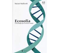 Ecosofia. Un'ecologia per il nostro tempo