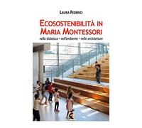 Ecosostenibilità in Maria Montessori. Nella didattica, nell'ambiente, nelle architetture