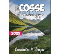 Écosse Guide de voyage 2025: Conseils d'initiés, cartes détaillées, itinéraires sur mesure, conseils pratiques et trésors cachés pour un voyage inoubliable