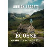 ÉCOSSE Guide de voyage 2025: Conseils d'initiés, cartes détaillées, plans de voyage, conseils pratiques et trésors peu connus pour un voyage inoubliable