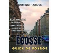ÉCOSSE Guide de voyage 2025: Découvrez l'Écosse : votre guide complet de A à Z pour une culture immersive, une cuisine délicieuse et des road trips inoubliables