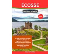 ÉCOSSE GUIDE DE VOYAGE 2026: Le guide complet de l'initié sur Édimbourg, Glasgow, les Highlands et l'île de Skye - Itinéraires pittoresques, trésors ... culture, gastronomie et circuits inoubliables