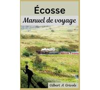 Écosse Manuel de voyage: Guide complet d'Édimbourg et de Glasgow pour les touristes et les nouveaux visiteurs