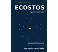 ECOSTOS - Ingeniería de Costos: Fundamentos, ejemplos y criterios para el Analista de Precios Unitarios