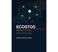 ECOSTOS - Ingeniería de Costos: Fundamentos, ejemplos y criterios para el Analista de Precios Unitarios