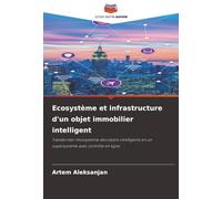 Ecosystème et infrastructure d'un objet immobilier intelligent: Transformer l'écosystème des objets intelligents en un supersystème avec contrôle en ligne