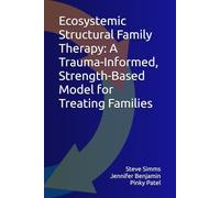 Ecosystemic Structural Family Therapy: A Trauma-Informed, Strength-Based Model for Treating Families