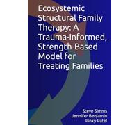 Ecosystemic Structural Family Therapy: A Trauma-Informed, Strength-Based Model for Treating Families