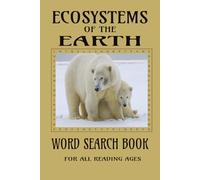 Ecosystems of the Earth Word Search: 55 Animal-Based Puzzles Exploring Forests, Oceans, Deserts, and More 110 Pages with solutions.6 x 9 inch book