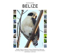 Ecotourism Belize: Wildlife, Nature, Walking, Hiking, Birdwatching, Mammals, Snorkelling, Maps, Itineraries, Transportation, Accommodation, Identification and more