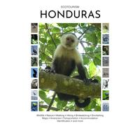 Ecotourism Honduras: Wildlife, Nature, Walking, Hiking, Birdwatching, Snorkelling, Maps, Itineraries, Transportation, Accommodation, Identification and more