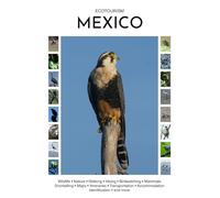 Ecotourism Mexico: Wildlife, Nature, Walking, Hiking, Birdwatching, Mammals, Snorkelling, Maps, Itineraries, Transportation, Accommodation, Identification and more