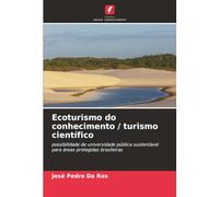 Ecoturismo do conhecimento / turismo científico: possibilidade de universidade pública sustentável para áreas protegidas brasileiras