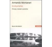 Ecoturismo. Principi, metodi e pratiche - Montanari Armando