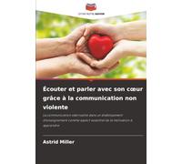 Écouter et parler avec son c¿ur grâce à la communication non violente: La communication valorisante dans un établissement d'enseignement comme aspect essentiel de la motivation à apprendre