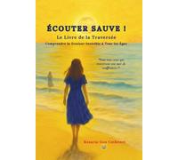 Écouter Sauve ! Le Livre de la Traversée: Comprendre la Douleur Invisible à Tous Âges