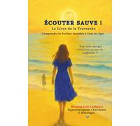 Écouter Sauve ! Le Livre de la Traversée: Comprendre la Douleur Invisible à Tous Âges