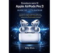 Écouteurs sans fil Apple AirPods Pro 3 GUIDE DE L'UTILISATEUR: Le manuel complet étape par étape pour maîtriser la configuration contrôle les modes sonores et les fonctionnalités avancées