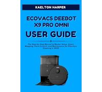 ECOVACS DEEBOT X9 PRO OMNI COMPLETE USER GUIDE: The Step-by-Step Manual to Master Setup, Smart Mapping, Voice Control, and Maintenance for Effortless Cleaning in 2025
