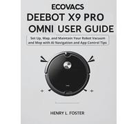 ECOVACS DEEBOT X9 PRO OMNI USER GUIDE: Set Up, Map, and Maintain Your Robot Vacuum and Mop with AI Navigation and App Control Tips