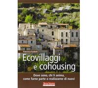 Ecovillaggi e cohousing. Dove sono, chi li anima, come farne parte o realizzarne di nuovi