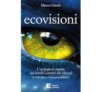 Ecovisioni. L'ecologia al cinema dai fratelli Lumiere alla Marvel in 100 film e 5 percorsi didattici