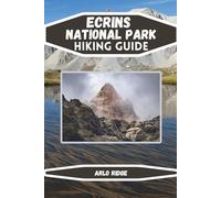 ECRINS NATIONAL PARK HIKING GUIDE: Explore the French Alps’ Best Trails, GR54 Treks, Alpine Adventures & Hidden Gems with Maps and Expert Tips. Updated Edition 2025-2026
