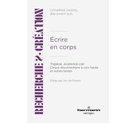 Ecrire en corps: Trapèze, existence-ciel - Cirque documentaire à voix haute et autres textes