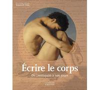 Ecrire le corps: De l'Antiquité à nos jours