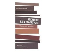 Ecrire le français: Toute une histoire