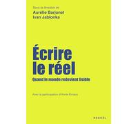 Ecrire le réel: Quand le monde redevient lisible