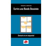 Ecrire une Bande Dessinée: Scénario et art séquentiel