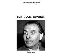 Écrits controversés - Céline Louis Ferdinand