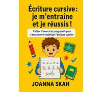 Écriture cursive : je m’entraîne et je réussis !: Cahier d’exercices progressifs pour s’entraîner et maîtriser l’écriture cursive