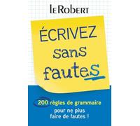 Ecrivez sans fautes: 200 règles de grammaire pour ne plus faire de fautes !