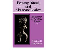 [(Ecstasy, Ritual and Alternate Reality: Religion in a Pluralistic World)] [Author: Felicitas D. Goodman] published on (March, 1992)