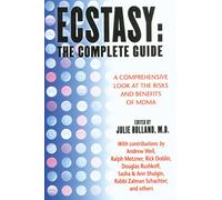 Ecstasy: The Complete Guide : A Comprehensive Look at the Risks and Benefits of Mdma