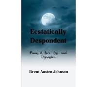 Ecstatically Despondent Poems of Love, Loss and Depression