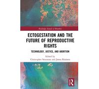 Ectogestation and the Future of Reproductive Rights: Technology, Justice, and Abortion