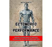 ECTOMORFO PERFORMANCE: Fisiologia, Endocrinologia e Metodologia d’Allenamento Ottimale nel Fisico Ectomorfo