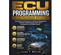 ECU Programming for High-Performance Applications: Comprehensive Instruction for Calibration Management, Electronic Troubleshooting, Performance Development, and Reliable Results: 4