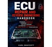 ECU Repair and Reverse Engineering Handbook: Advanced Diagnostics, Firmware Analysis, CAN Bus Systems, Automotive Cybersecurity, and Engine Control Unit Troubleshooting