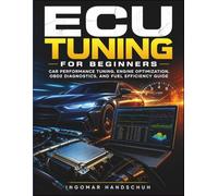 ECU Tuning for Beginners: Car Performance Tuning, Engine Optimization, OBD2 Diagnostics, and Fuel Efficiency Guide