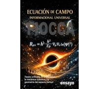Ecuación de campo informacional universal: Teoría unificada de la gravedad, la mecánica cuántica y la geometría del espacio-tiempo