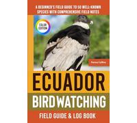Ecuador Birdwatching - Field Guide: A Beginner's Field Guide to 50 Well-Known Species with Comprehensive Notes (Ecuador Bird Identification Book)