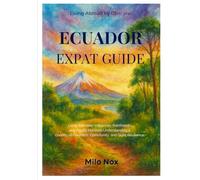 Ecuador Expat Guide: Living Between Volcanoes, Rainforests, and Pacific Horizons - Understanding a Country of Contrasts, Community, and Quiet Resilience.