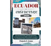 ECUADOR GUÍA DE VIAJE: 85 cosas divertidas y geniales para hacer, conExperiencia que debes probarEn Ecuador y sus alrededores para unAventura inolvidable