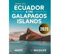Ecuador & The Galapagos Island: The Complete Guide to Exploring Nature’s Most Spectacular Wonders