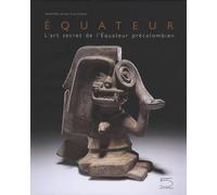 Ecuador. The secret art of Precolumbian Ecuador. Ediz. francese: L'art secret de l'Equateur précolombien