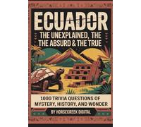 Ecuador: The Unexplained, The Absurd and The True